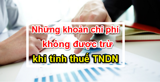 Một số loại chi phí lại không được tính vào chi phí thuế TNDN?